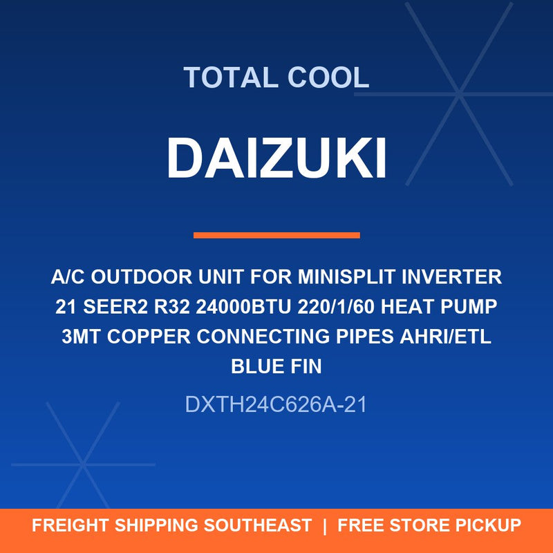 DXTH24C626A-21 DAIZUKI A/C OUTDOOR UNIT FOR MINISPLIT INVERTER 21 SEER2 R32 24000BTU 220/1/60 HEAT PUMP 3MT COPPER CONNECTING PIPES AHRI/ETL BLUE FIN